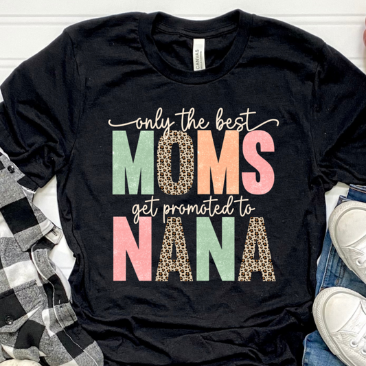 Only The Best Moms Get Promoted To Nana - DTF Transfer