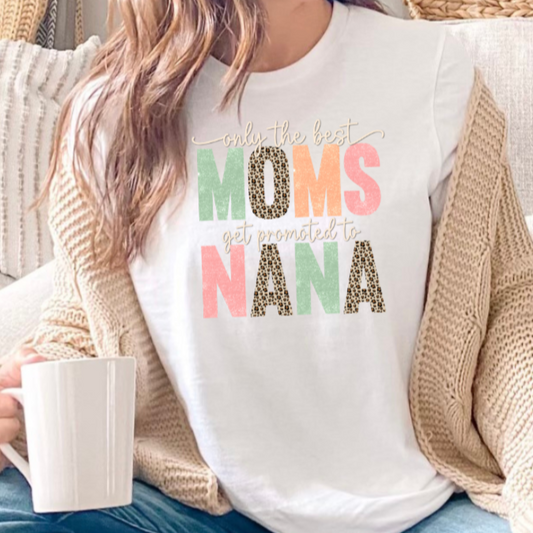 Only The Best Moms Get Promoted To Nana - Graphic Tee