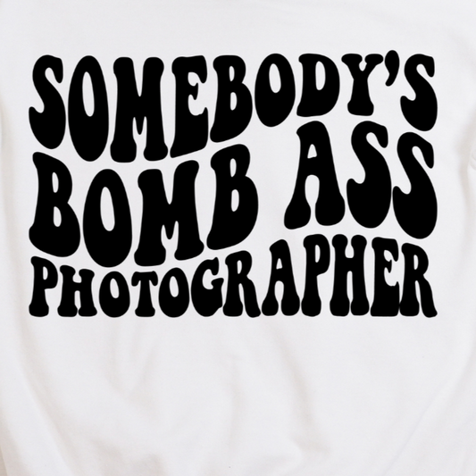 Somebody's Bomb Ass Photographer - Graphic Tee