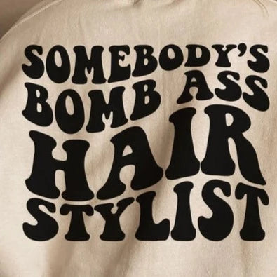 Somebody's Bomb Ass Hair Stylist - DTF Transfer