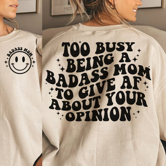 Too Busy Being A Badass Mom To Give AF About Your Opinion - Crew Pullover